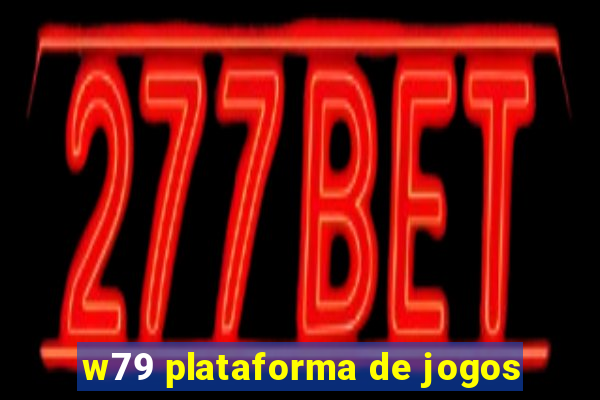 w79 plataforma de jogos